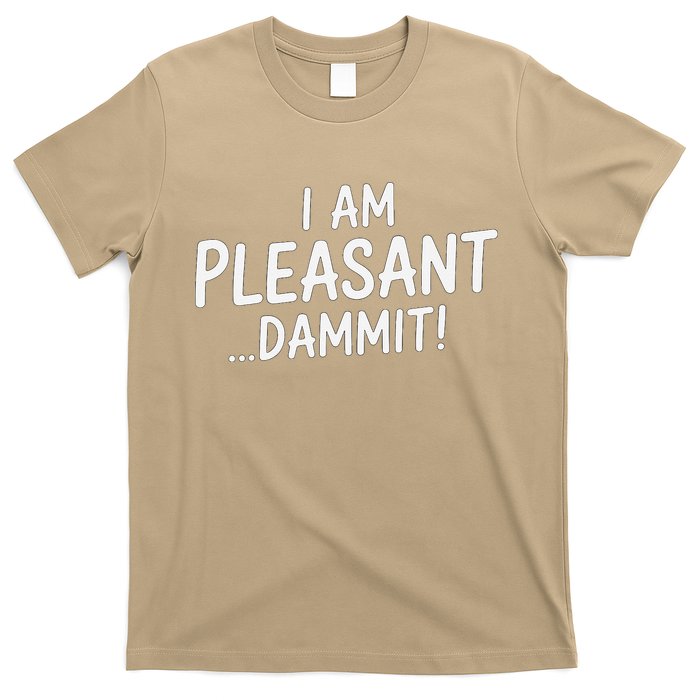 I Am Pleasant Dammit Funny Sarcastic Humor T-Shirt
