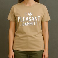 I Am Pleasant Dammit Funny Sarcastic Humor T-Shirt