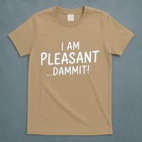 I Am Pleasant Dammit Funny Sarcastic Humor T-Shirt