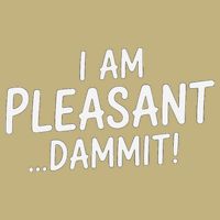 I Am Pleasant Dammit Funny Sarcastic Humor T-Shirt