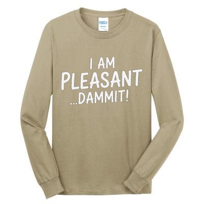I Am Pleasant Dammit Funny Sarcastic Humor Tall Long Sleeve T-Shirt
