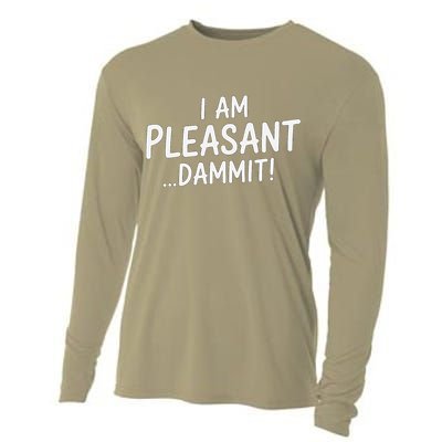 I Am Pleasant Dammit Funny Sarcastic Humor Cooling Performance Long Sleeve Crew