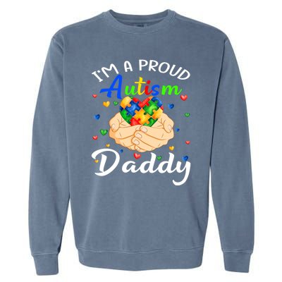 I'm A Proud Autism Daddy Autism Awareness Autistic Cute Gift Garment-Dyed Sweatshirt