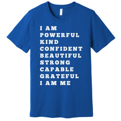 I Am Powerful Kind Confident Beautiful Strong Capable Quote Gift Premium T-Shirt