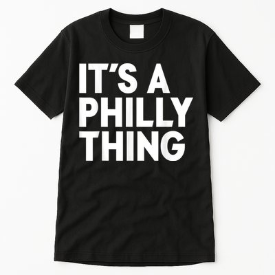 It's A Philly Thing Its A Philly Thing Philadelphia Football Tall T-Shirt