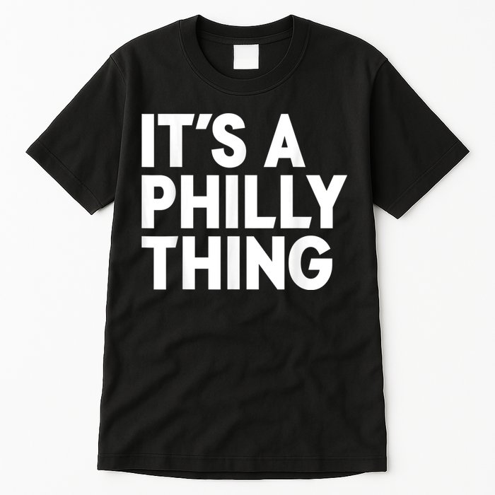 It's A Philly Thing Its A Philly Thing Philadelphia Football Tall T-Shirt