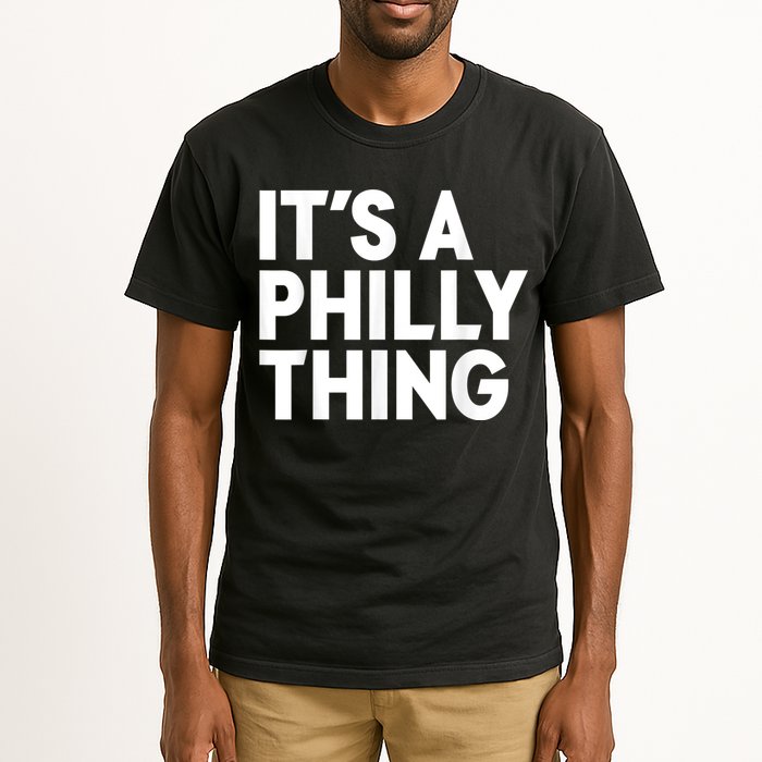 It's A Philly Thing Its A Philly Thing Philadelphia Football Tall T-Shirt
