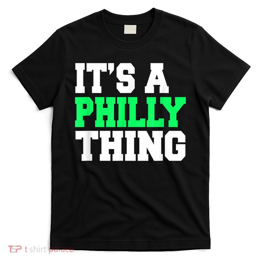 It's A Philly Thing Its A Philly Thing Philadelphia Football  T-Shirt