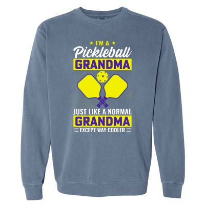 I'm A Pickleball Grandma Just Like A Normal Grandma Except Way Cooler Garment-Dyed Sweatshirt