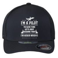 I'm A Pilot To Save Time | Never Wrong Aviation Flexfit Unipanel Trucker Cap