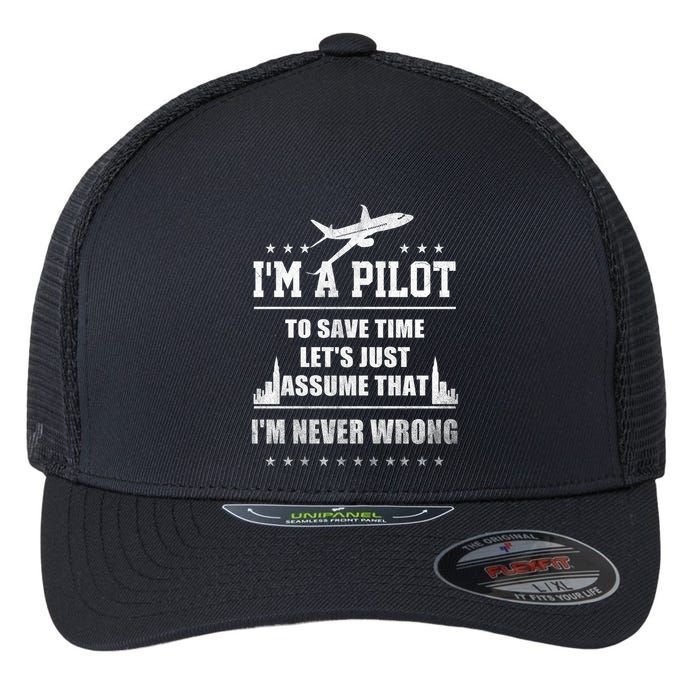 I'm A Pilot To Save Time | Never Wrong Aviation Flexfit Unipanel Trucker Cap
