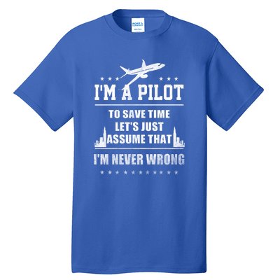 I'm A Pilot To Save Time | Never Wrong Aviation Tall T-Shirt