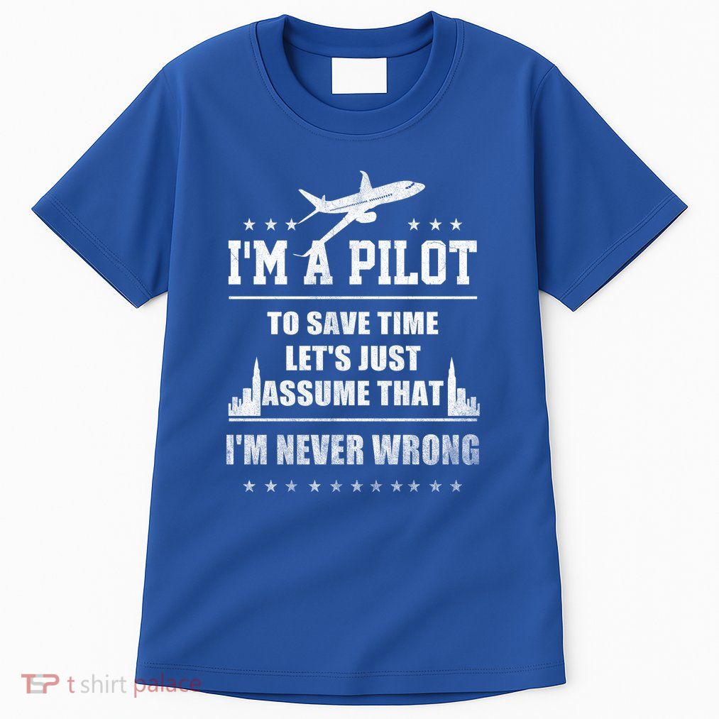 I'm A Pilot To Save Time | Never Wrong Aviation Tall T-Shirt