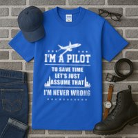 I'm A Pilot To Save Time | Never Wrong Aviation Tall T-Shirt