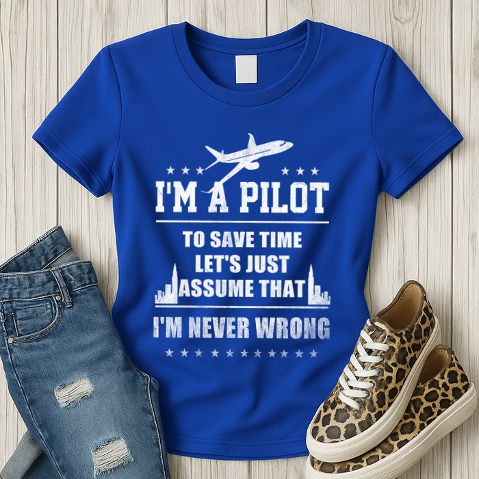 I'm A Pilot To Save Time | Never Wrong Aviation Womens T-Shirt