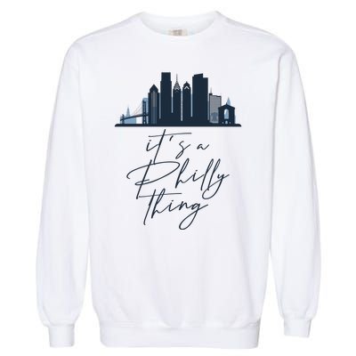 Its A Philly Thing Philadelphia City Garment-Dyed Sweatshirt