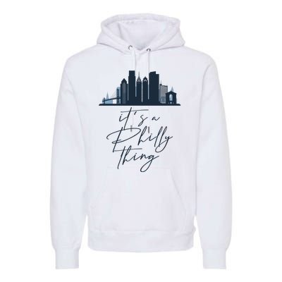 Its A Philly Thing Philadelphia City Premium Hoodie