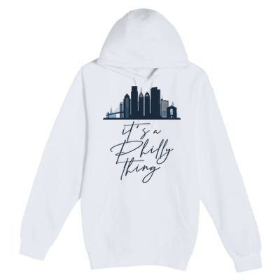 Its A Philly Thing Philadelphia City Premium Pullover Hoodie