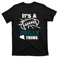 It's A Philly Thing Its A Philly Thing Philadelphia Football FLy Eagles Fly T-Shirt