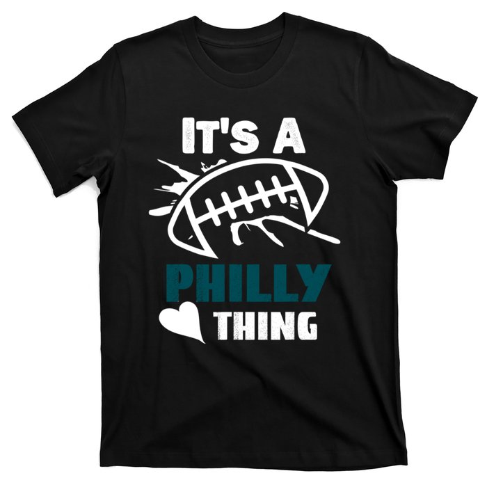 It's A Philly Thing Its A Philly Thing Philadelphia Football FLy Eagles Fly T-Shirt