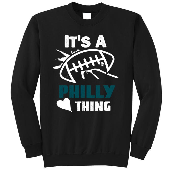 It's A Philly Thing Its A Philly Thing Philadelphia Football FLy Eagles Fly Tall Sweatshirt