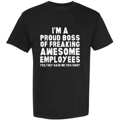 I'm A Proud Boss Of Freaking Awesome Employees Garment-Dyed Heavyweight T-Shirt