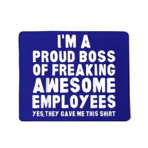 I'm A Proud Boss Of Freaking Awesome Employees Mousepad