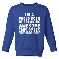 I'm A Proud Boss Of Freaking Awesome Employees Toddler Sweatshirt