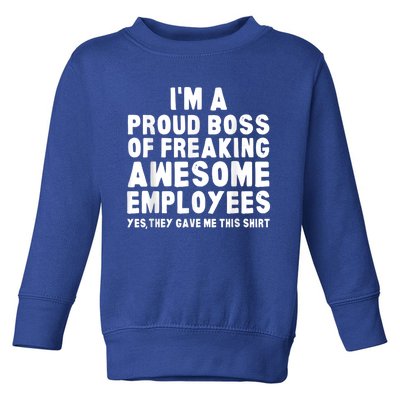 I'm A Proud Boss Of Freaking Awesome Employees Toddler Sweatshirt