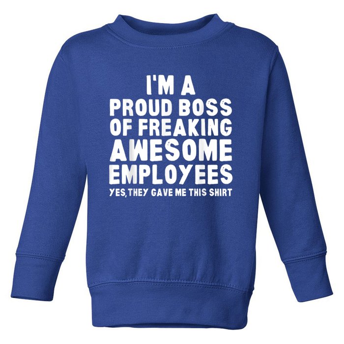 I'm A Proud Boss Of Freaking Awesome Employees Toddler Sweatshirt