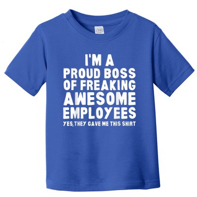 I'm A Proud Boss Of Freaking Awesome Employees Toddler T-Shirt