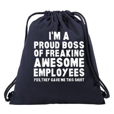 I'm A Proud Boss Of Freaking Awesome Employees Drawstring Bag