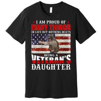 I Am Proud Of Many Things In Life But Nothing Beats Being A Veteran's Daughter Premium T-Shirt