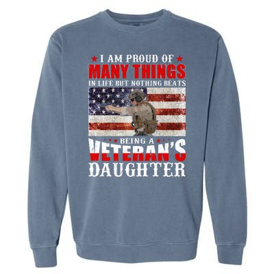 I Am Proud Of Many Things In Life But Nothing Beats Being A Veteran's Daughter Garment-Dyed Sweatshirt