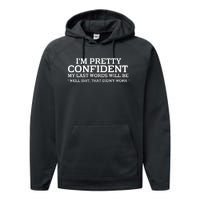 I Am Pretty Confident My Last Words Performance Fleece Hoodie