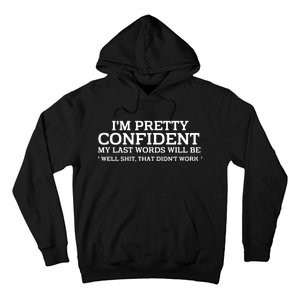 I Am Pretty Confident My Last Words Hoodie