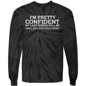 I Am Pretty Confident My Last Words Tie-Dye Long Sleeve Shirt