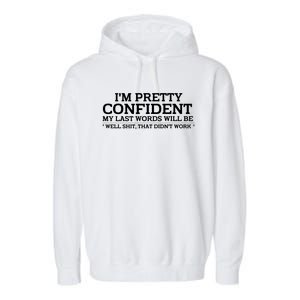 I Am Pretty Confident My Last Words Garment-Dyed Fleece Hoodie