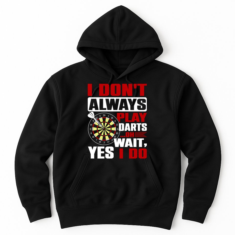 I Always Play Darts Funny Hoodie