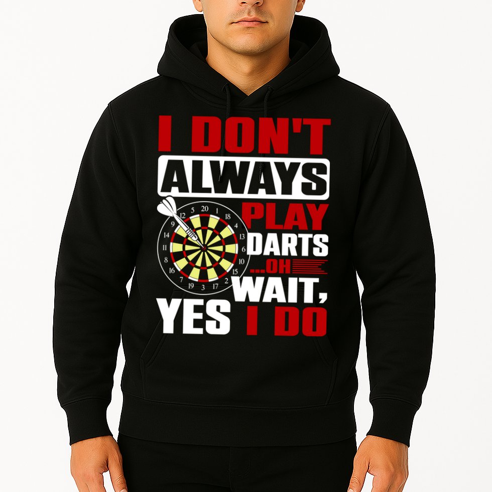 I Always Play Darts Funny Hoodie