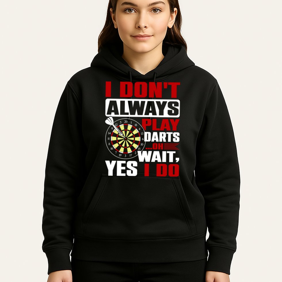 I Always Play Darts Funny Hoodie