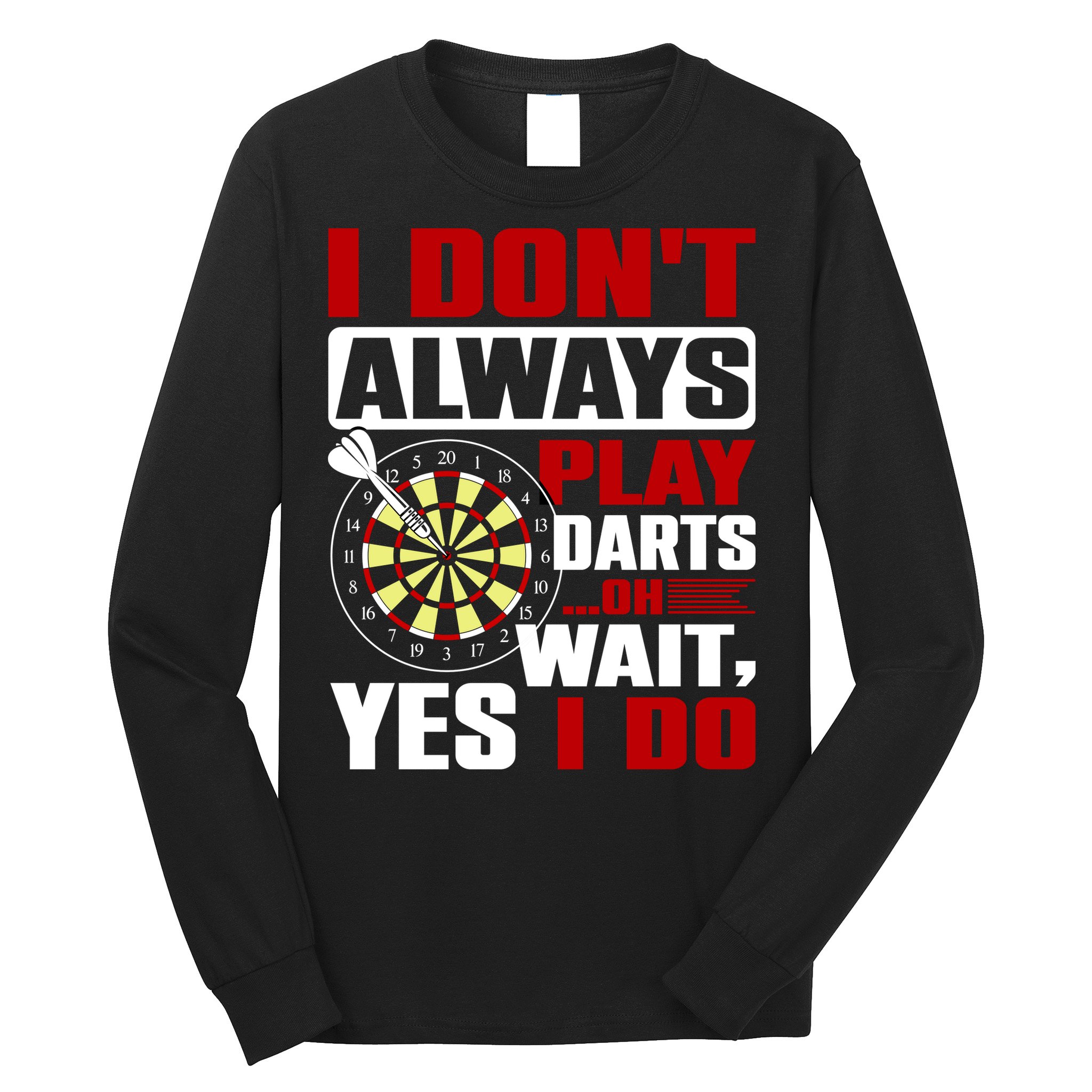 I Always Play Darts Funny Long Sleeve Shirt