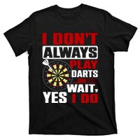 I Always Play Darts Funny T-Shirt