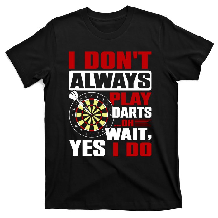 I Always Play Darts Funny T-Shirt