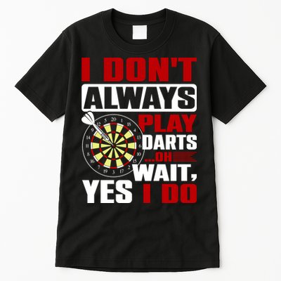 I Always Play Darts Funny Tall T-Shirt