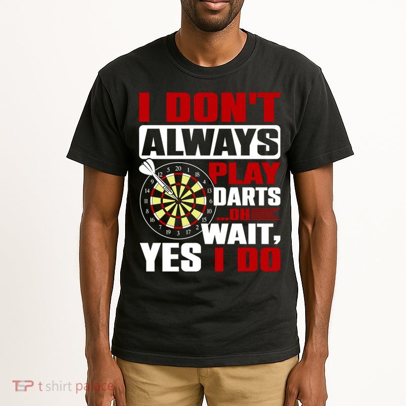 I Always Play Darts Funny Tall T-Shirt