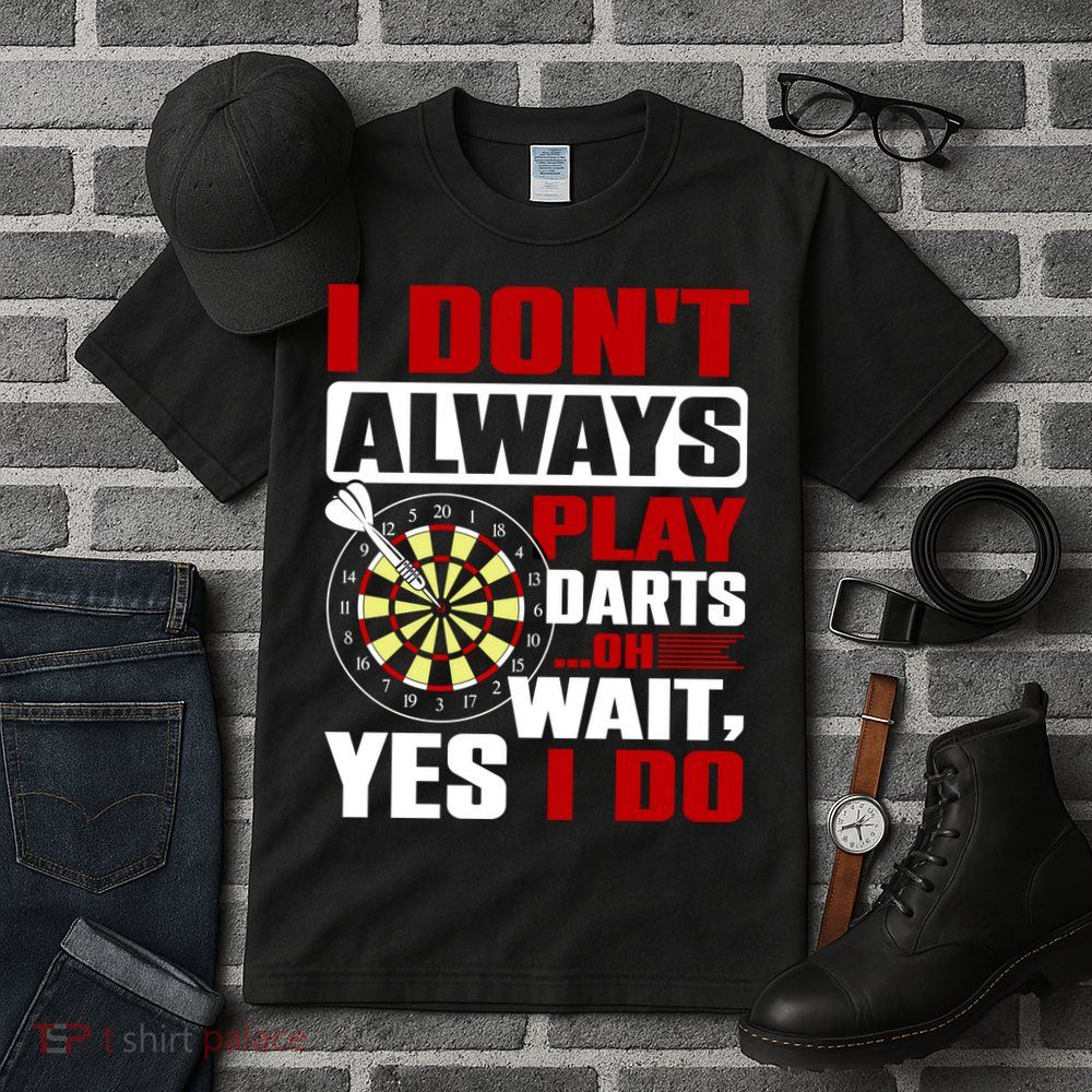 I Always Play Darts Funny Tall T-Shirt