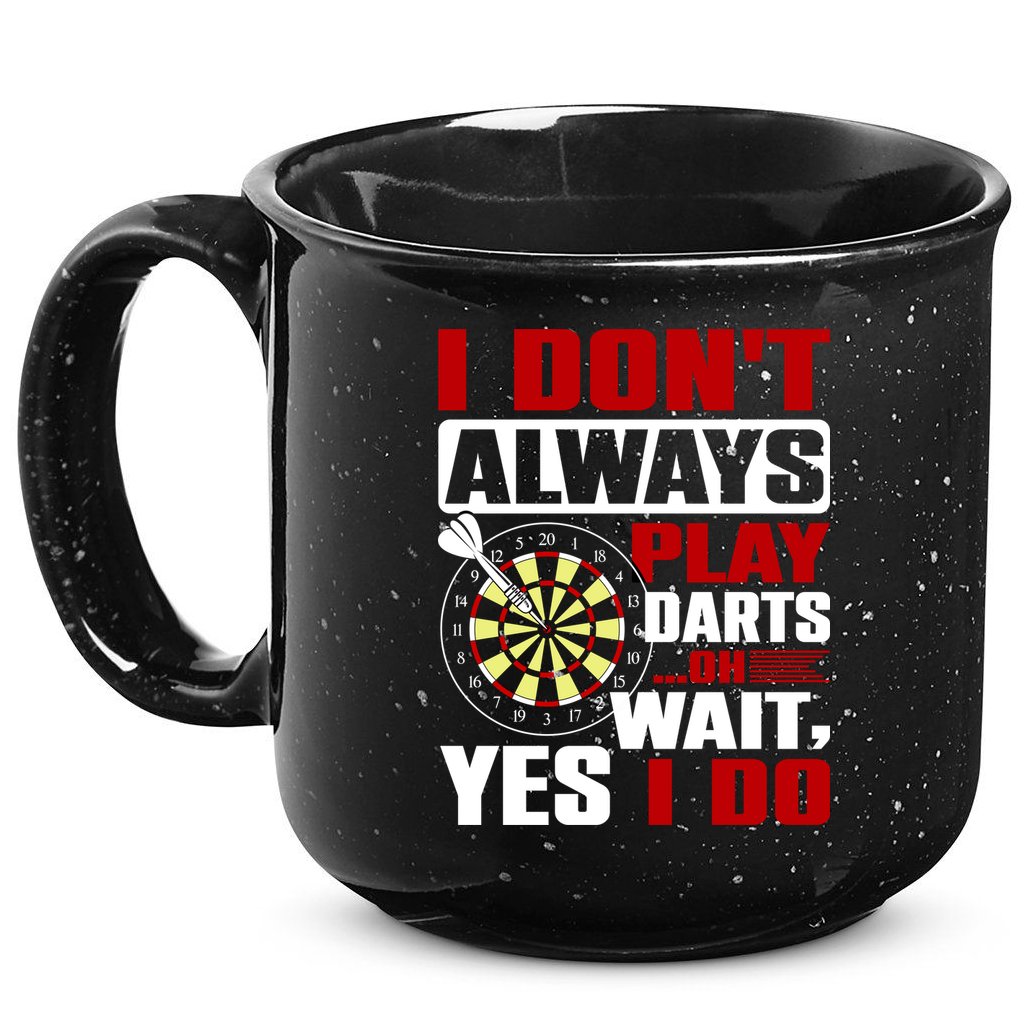 I Always Play Darts Funny 15oz Campfire Ceramic Mug