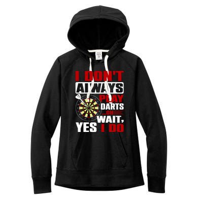 I Always Play Darts Funny Women's Fleece Hoodie