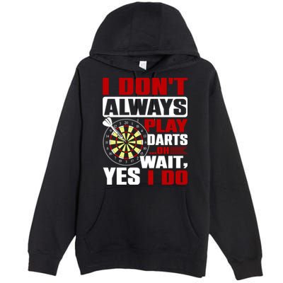 I Always Play Darts Funny Premium Pullover Hoodie